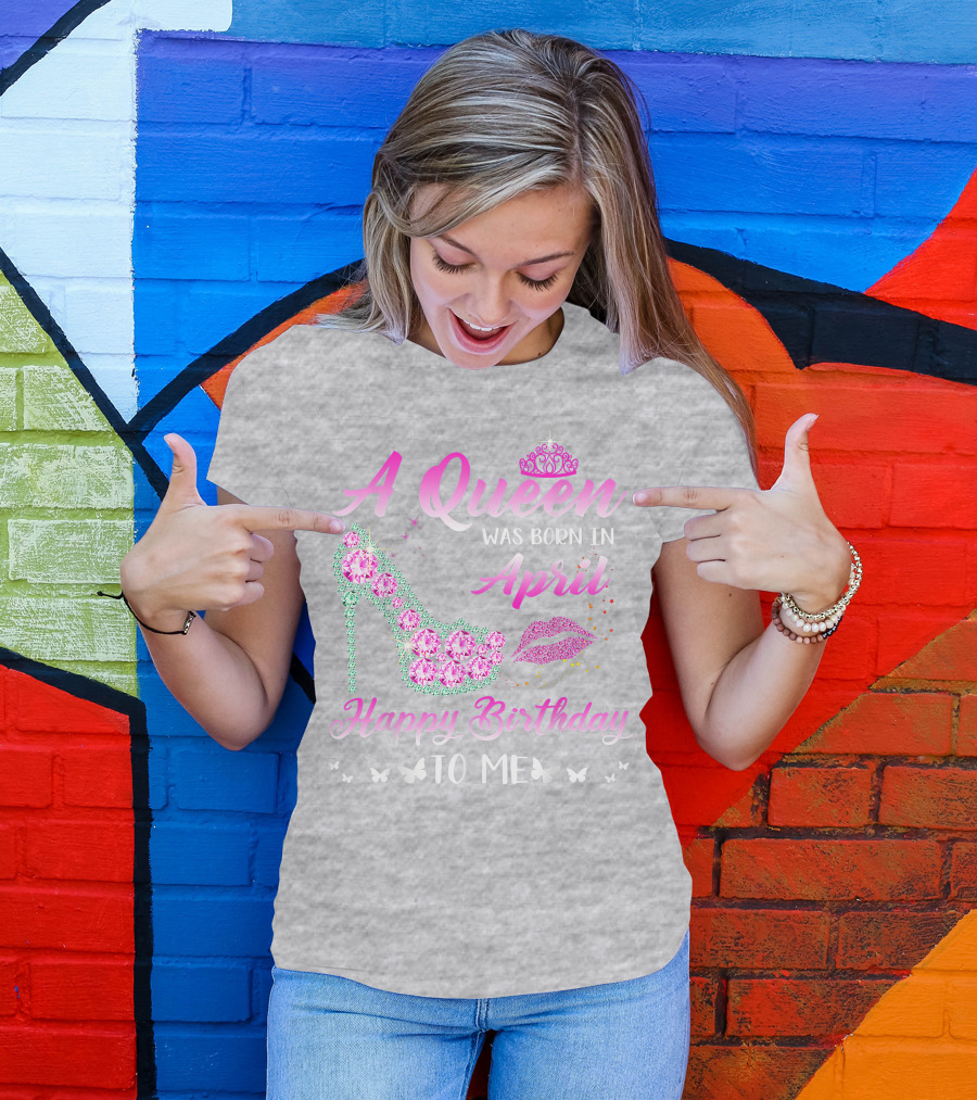 A Queen Was Born In April Happy Birthday To Me Pink High Heel Crystal Butterfly Lips T-Shirt
