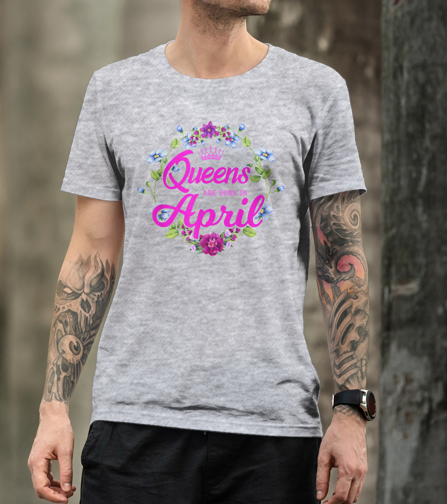 Queens Are Born In April Floral Crown T-Shirt