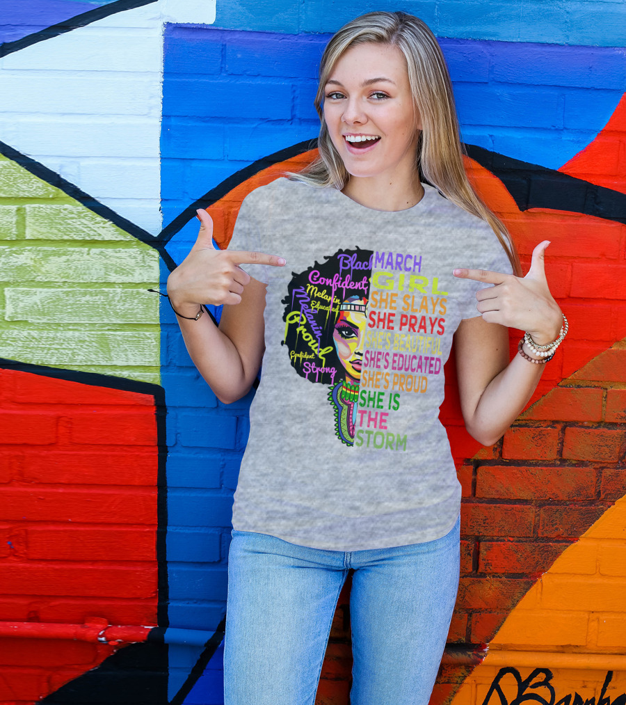 March Birthday Girl She Slays She Prays She's Beautiful Educated Proud She Is The Storm T-Shirt