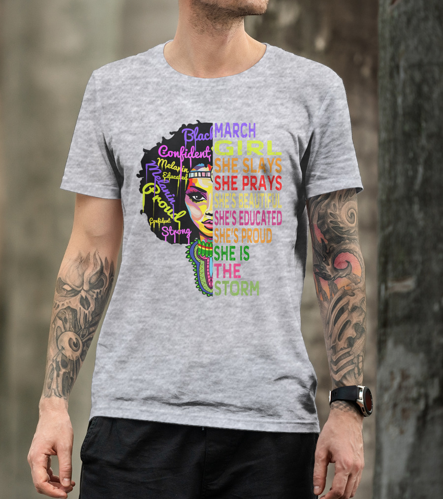 March Birthday Girl She Slays She Prays She's Beautiful Educated Proud She Is The Storm T-Shirt