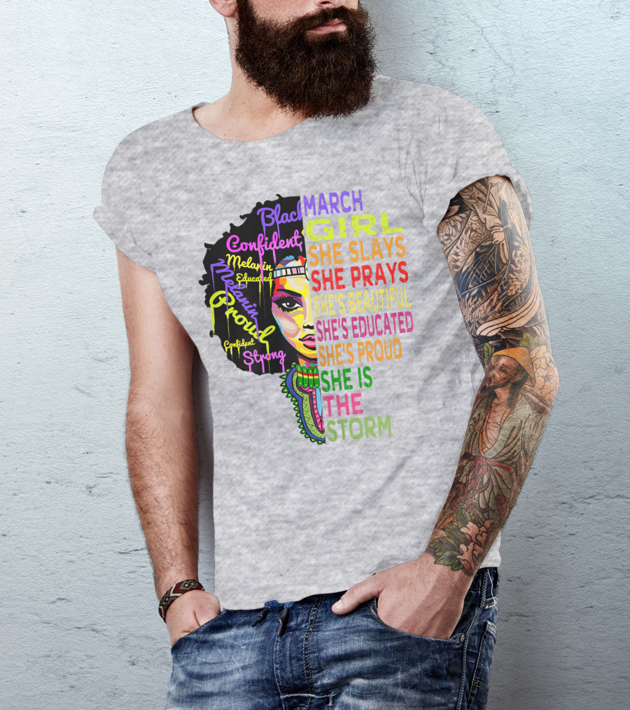 March Birthday Girl She Slays She Prays She's Beautiful Educated Proud She Is The Storm T-Shirt