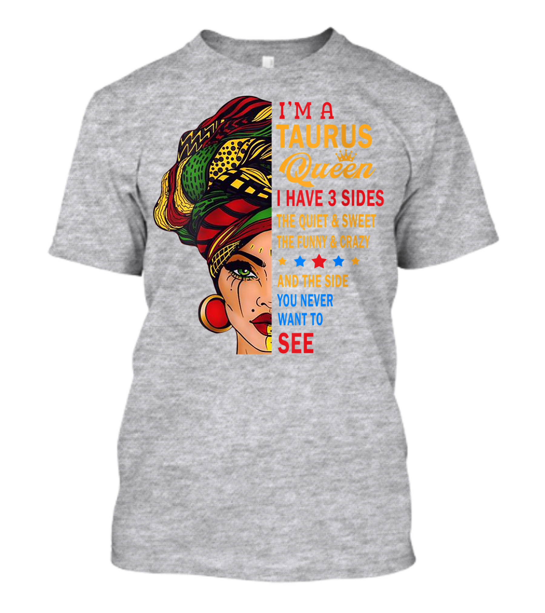 I'm A Taurus Queen I Have 3 Sides The Quiet And Sweet The Funny And Crazy And The Side You Never Want To See T-Shirt