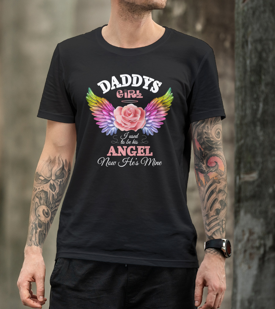 Daddys Girl I Used To Be His Angel Now He's Mine T-Shirt