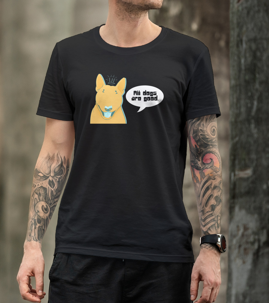 All Dogs Are Good Bull Terrier Illustration With Speech Bubble And Playful Expression T-Shirt