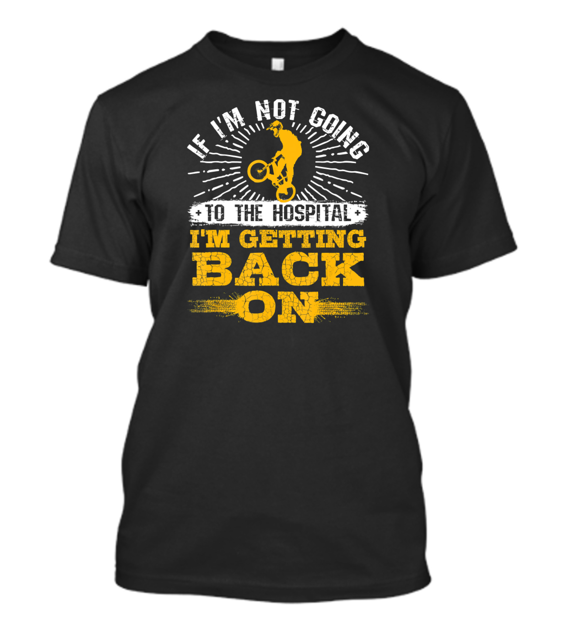 If I'm Not Going To The Hospital I'm Getting Back On BMX Stunt Freestyle T-Shirt