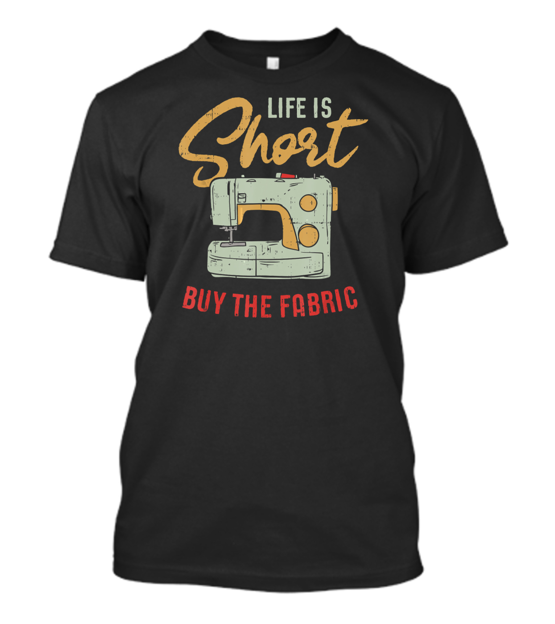 Life Is Short Buy The Fabric Funny Quilting T-Shirt