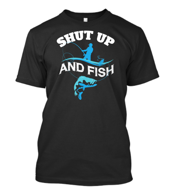 Shut Up And Fish Funny Angler Silhouette With Catching Fish T-Shirt