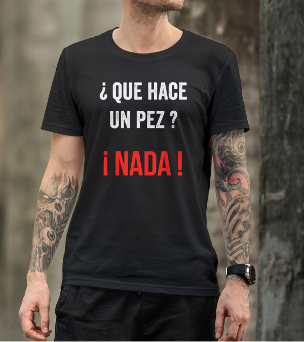 Funny Spanish Teachers Qué Hace Un Pez Nada T-Shirt