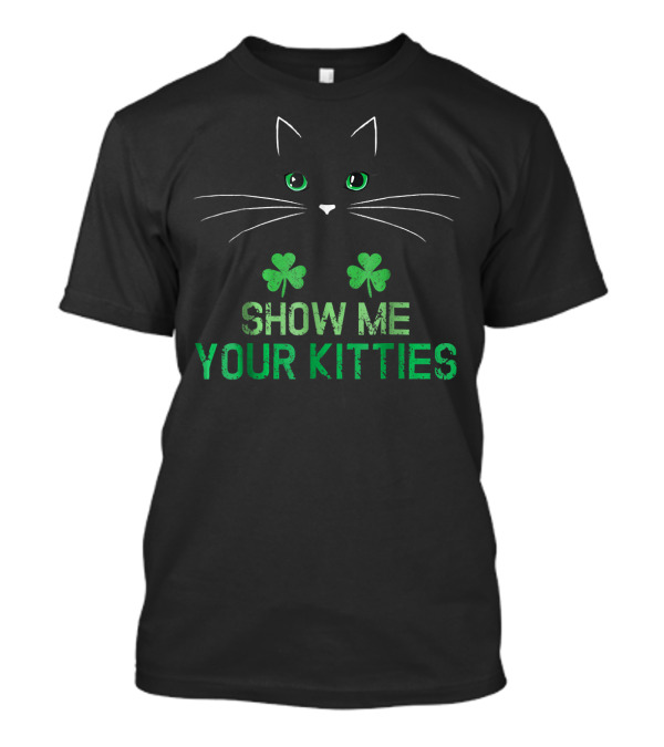 Show Me Your Kitties Funny St Patrick Irish Cat Lover T-Shirt