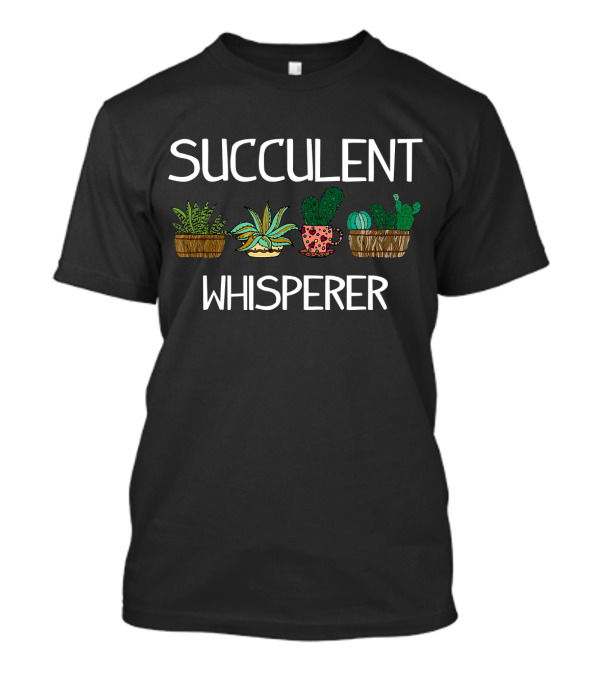 Succulent Whisperer Funny Cactus Gardening T-Shirt