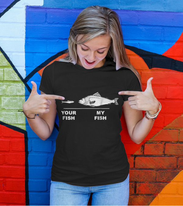 Funny Your Fish My Fish Bass Fisherman Joke T-Shirt