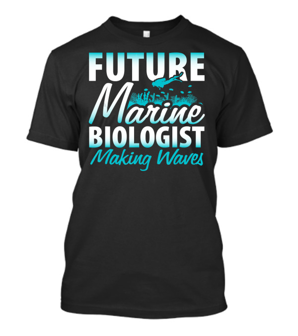 FUTURE MARINE BIOLOGIST MAKING WAVES SCUBA DIVING CORAL REEFS T-Shirt