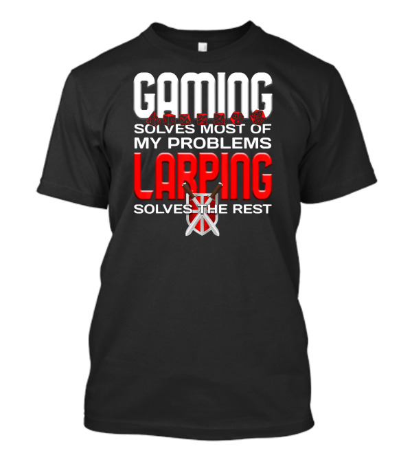 Gaming Solves Most Of My Problems LARPing Solves The Rest T-Shirt