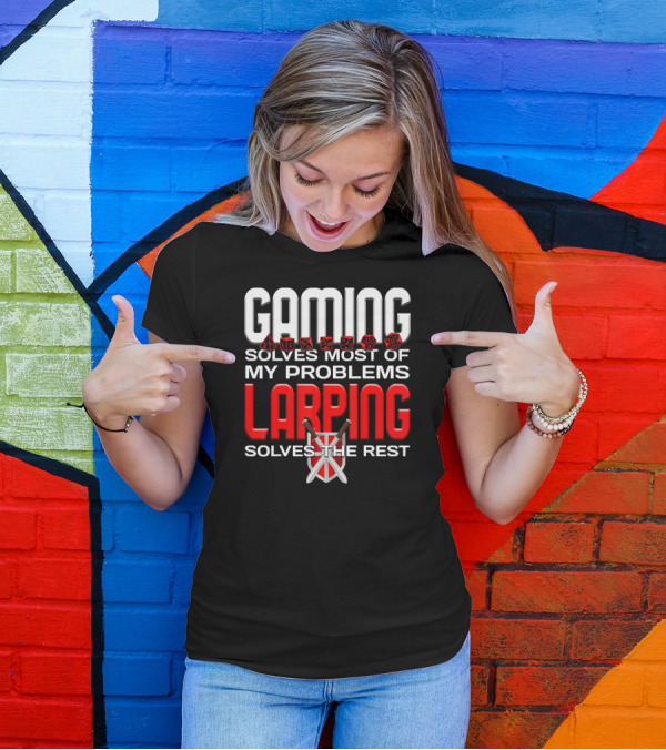 Gaming Solves Most Of My Problems LARPing Solves The Rest T-Shirt