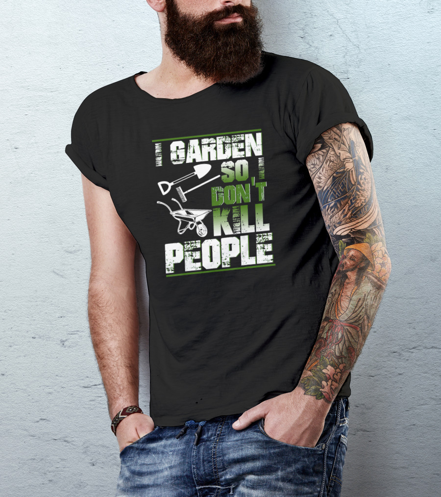 I Garden So I Don't Kill People Funny Gardening Tools Humor T-Shirt