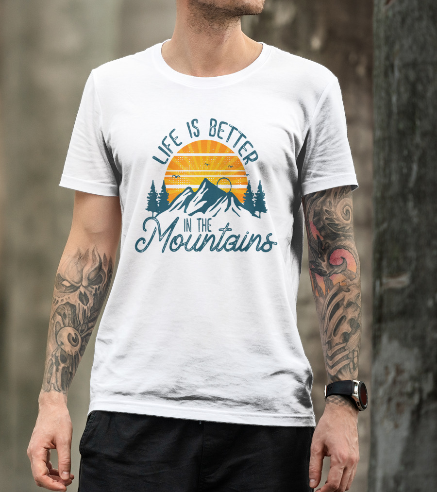 Life Is Better In The Mountains T-Shirt
