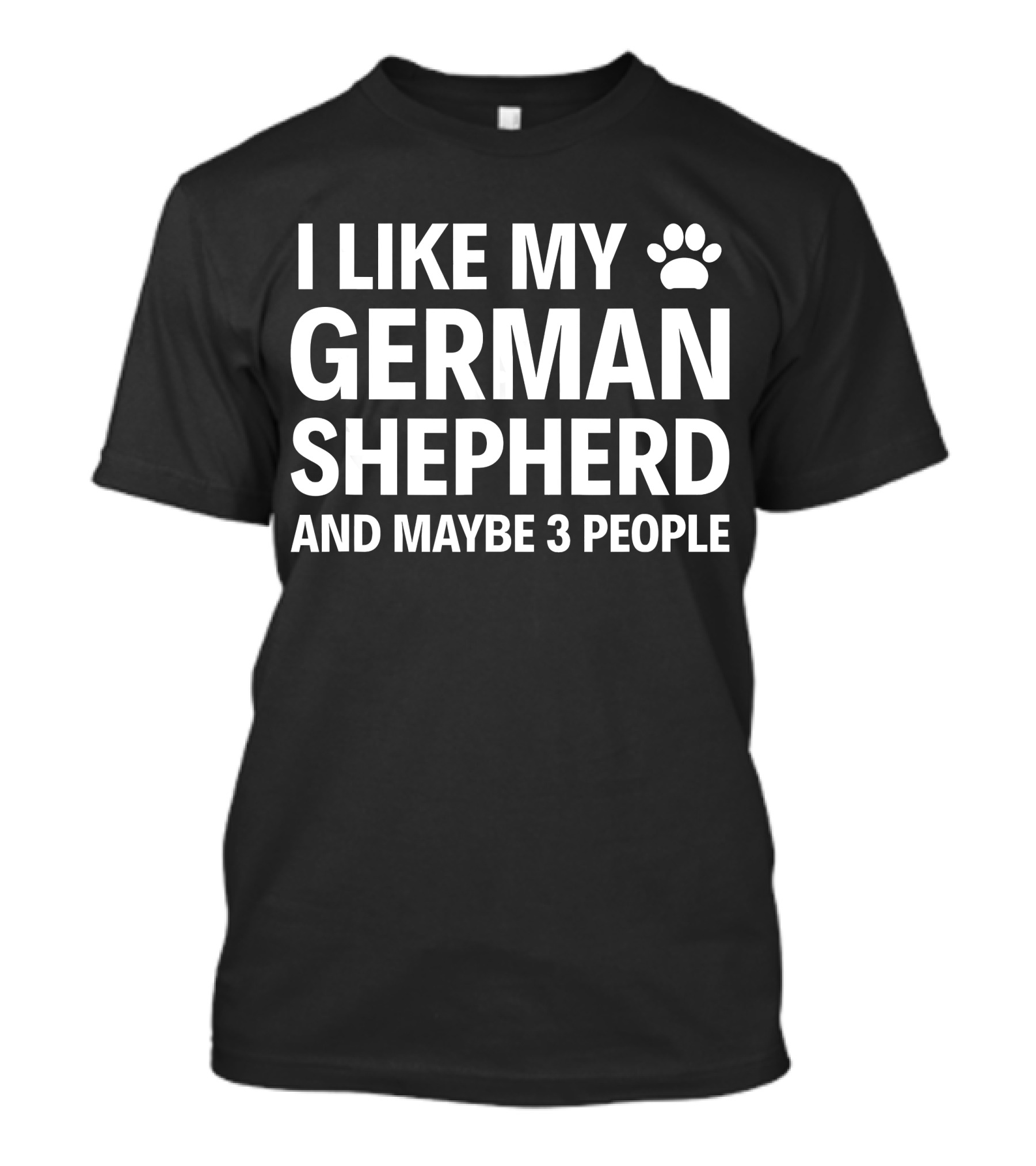 I Like My German Shepherd And Maybe 3 People Paw Prints T-Shirt