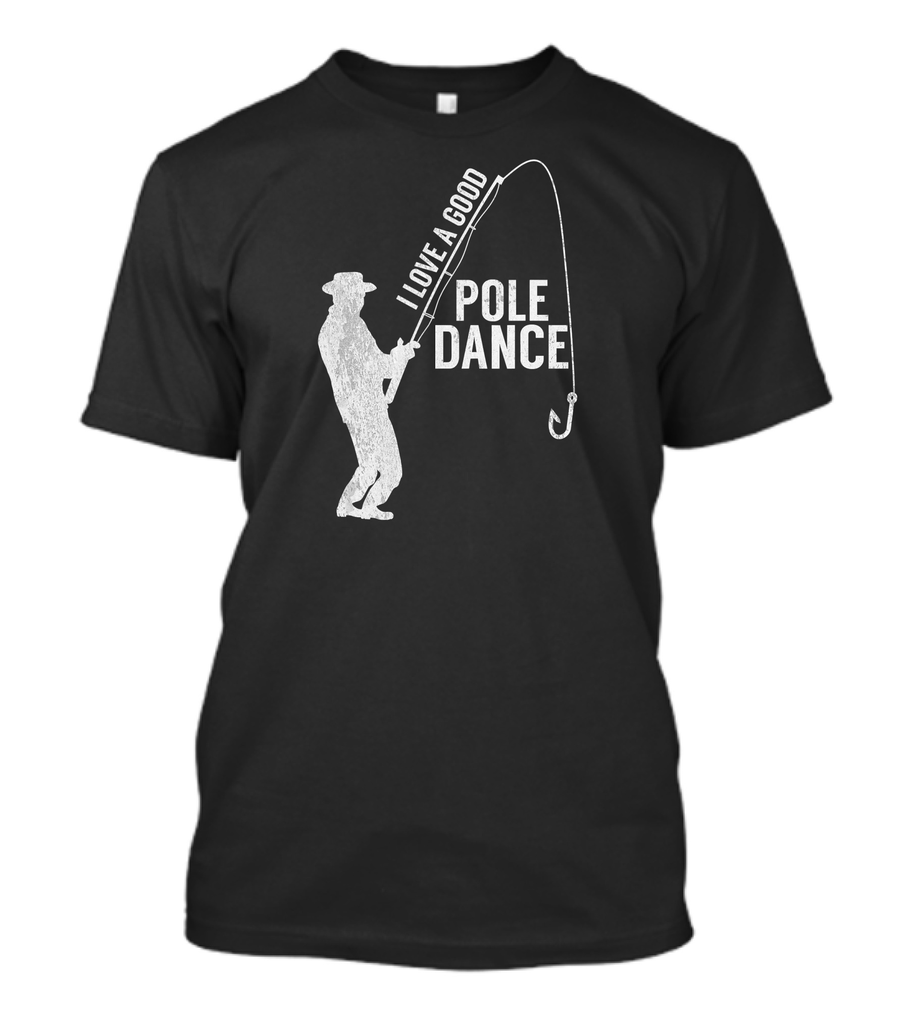I Love A Good Pole Dance Funny Fisherman T-Shirt