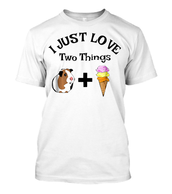 I Just Love Two Things Guinea Pig Ice Cream T-Shirt