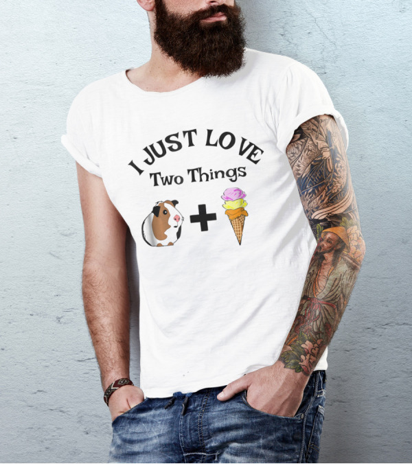 I Just Love Two Things Guinea Pig Ice Cream T-Shirt