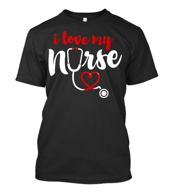 I Love My Nurse Stethoscope Heart T-Shirt