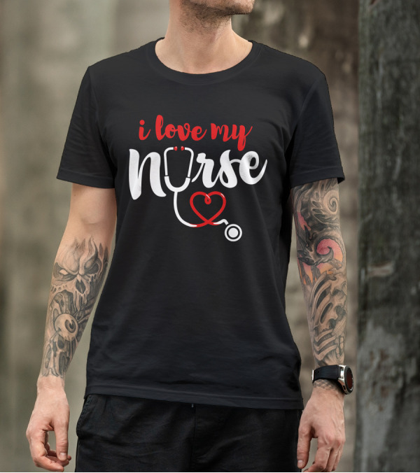 I Love My Nurse Stethoscope Heart T-Shirt