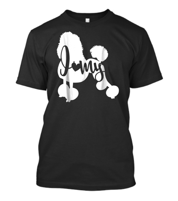 I Love My Poodle Poodle Lover T-Shirt