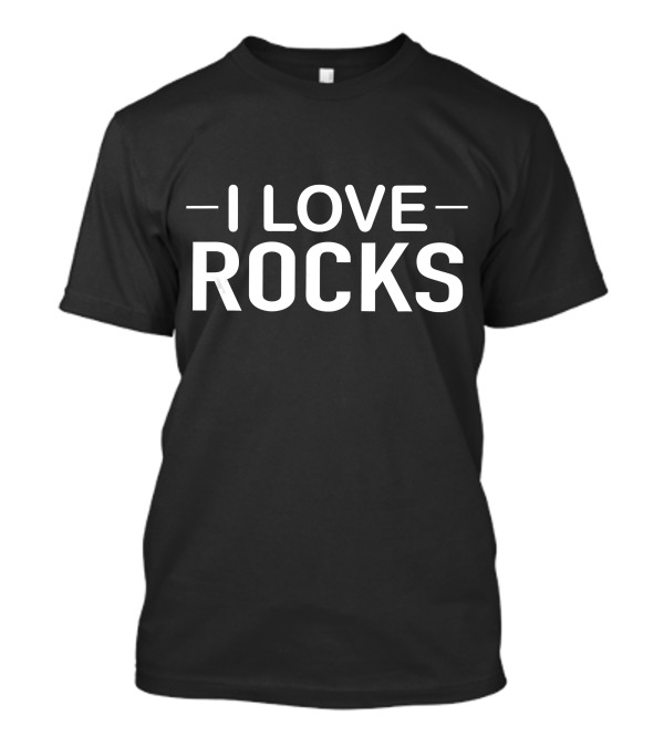 I Love Rocks Funny Geology Rocks T-Shirt