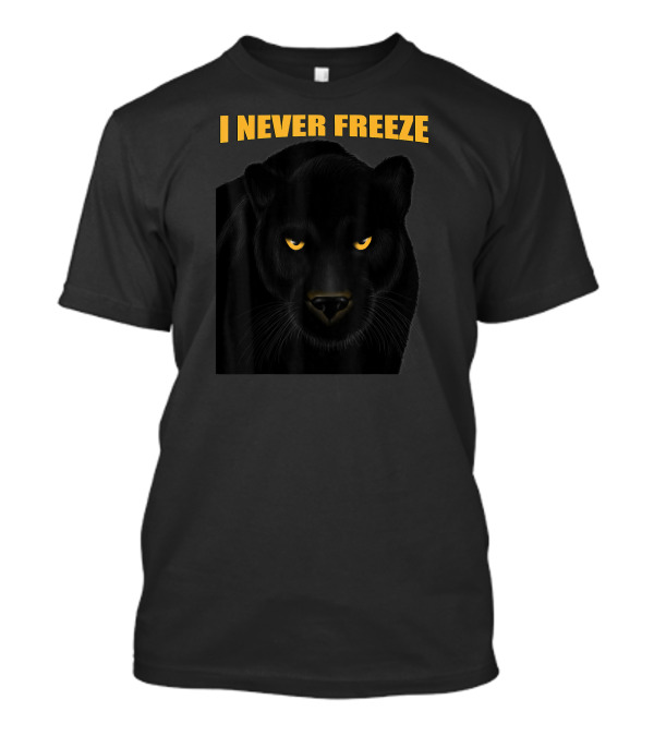 I Never Freeze Panther T-Shirt
