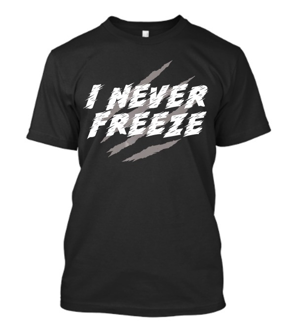 I Never Freeze Claw Marks Movies T-Shirt
