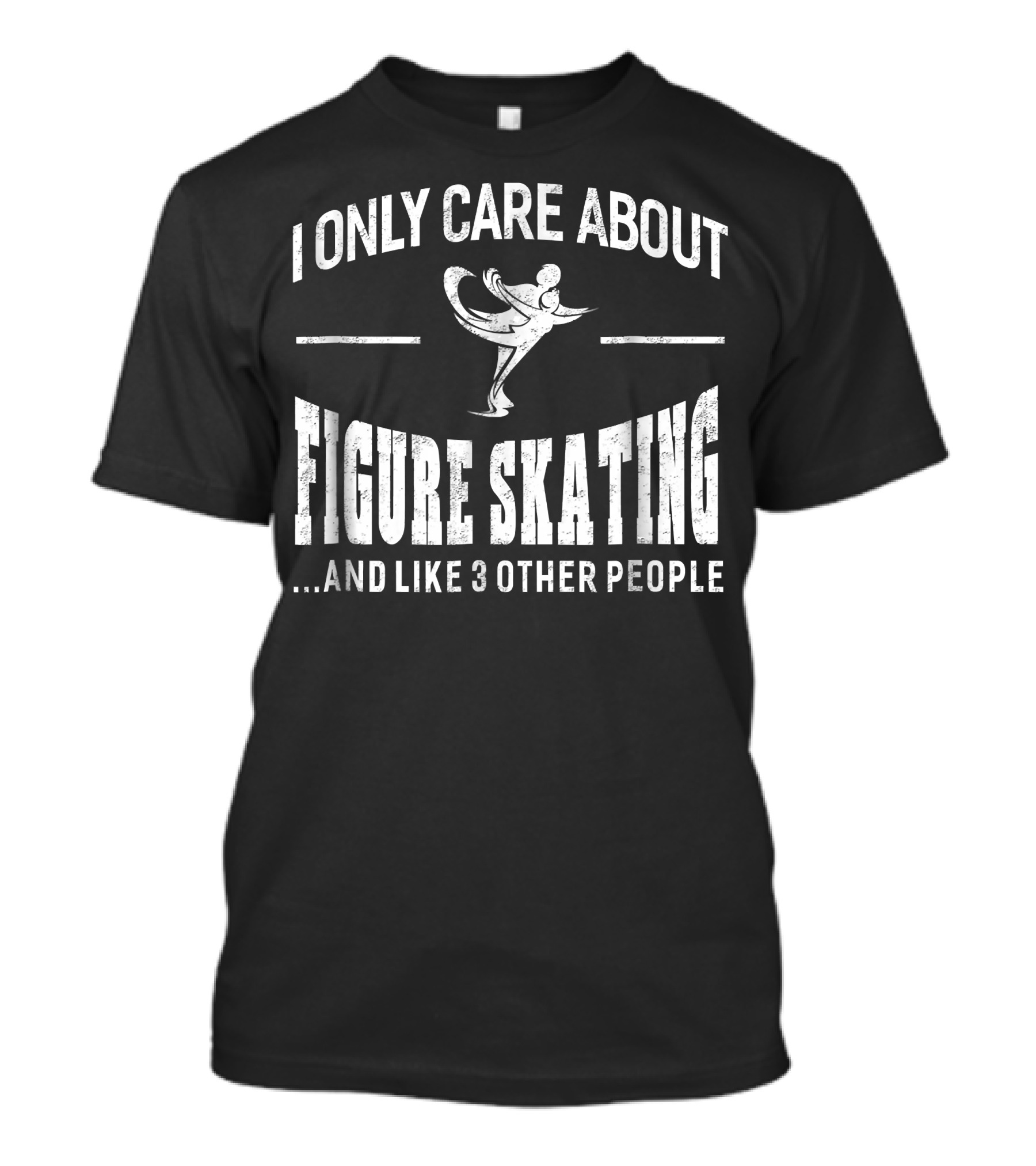 I Only Care About Figure Skating And Like 3 Other People T-Shirt
