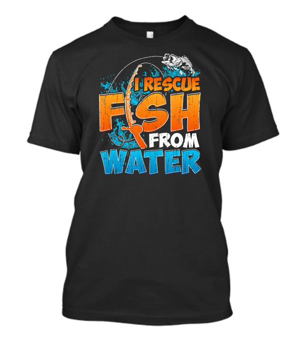 I Rescue Fish From Water Fishing Humor Rod Splashing Catch T-Shirt