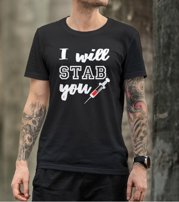 I Will Stab You Funny Nurse Syringe Humor T-Shirt
