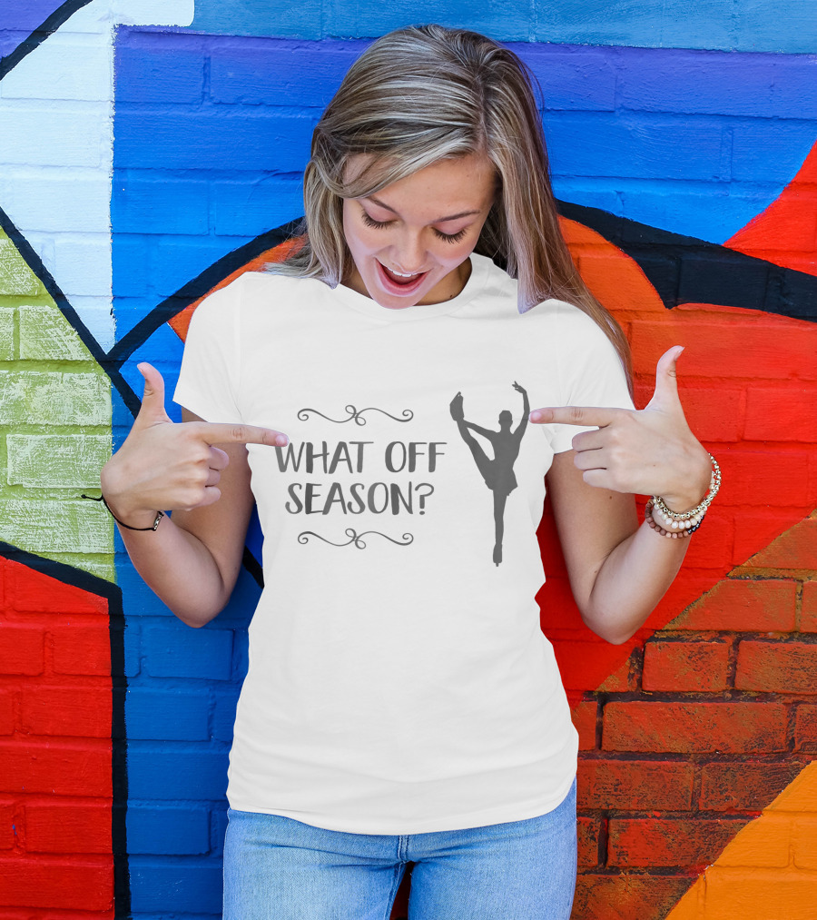 What Off Season Ice Skater Girl Figure Skating T-Shirt