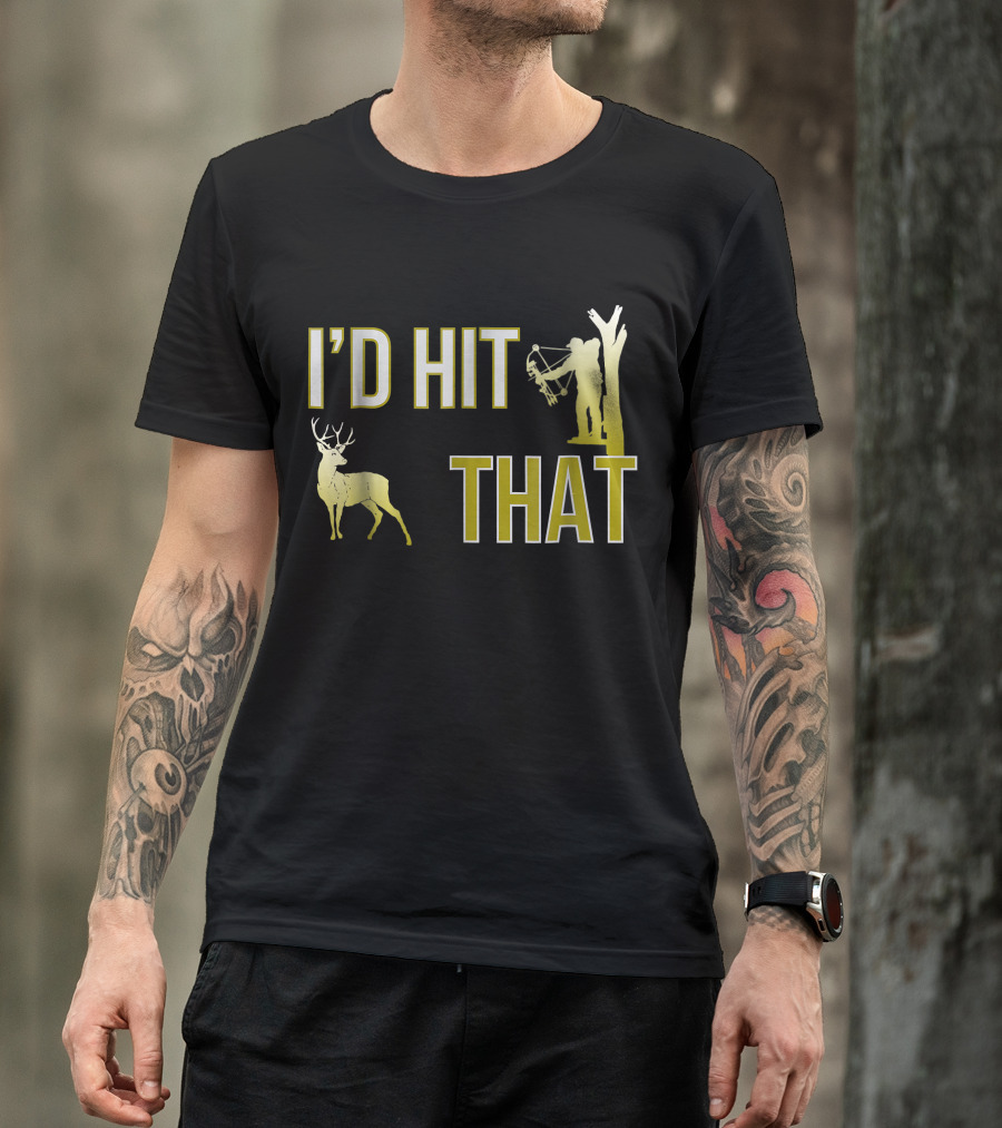 I'D Hit That Deer Hunter Bow Hunting T-Shirt