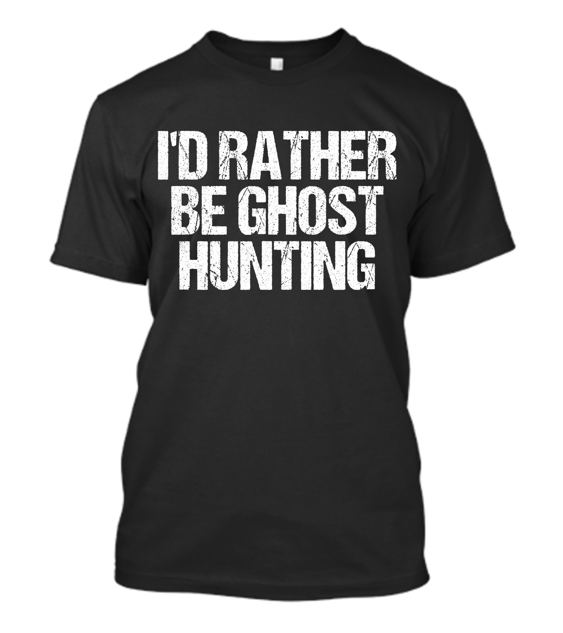 I'd Rather Be Ghost Hunting Spooky Paranormal Adventure T-Shirt