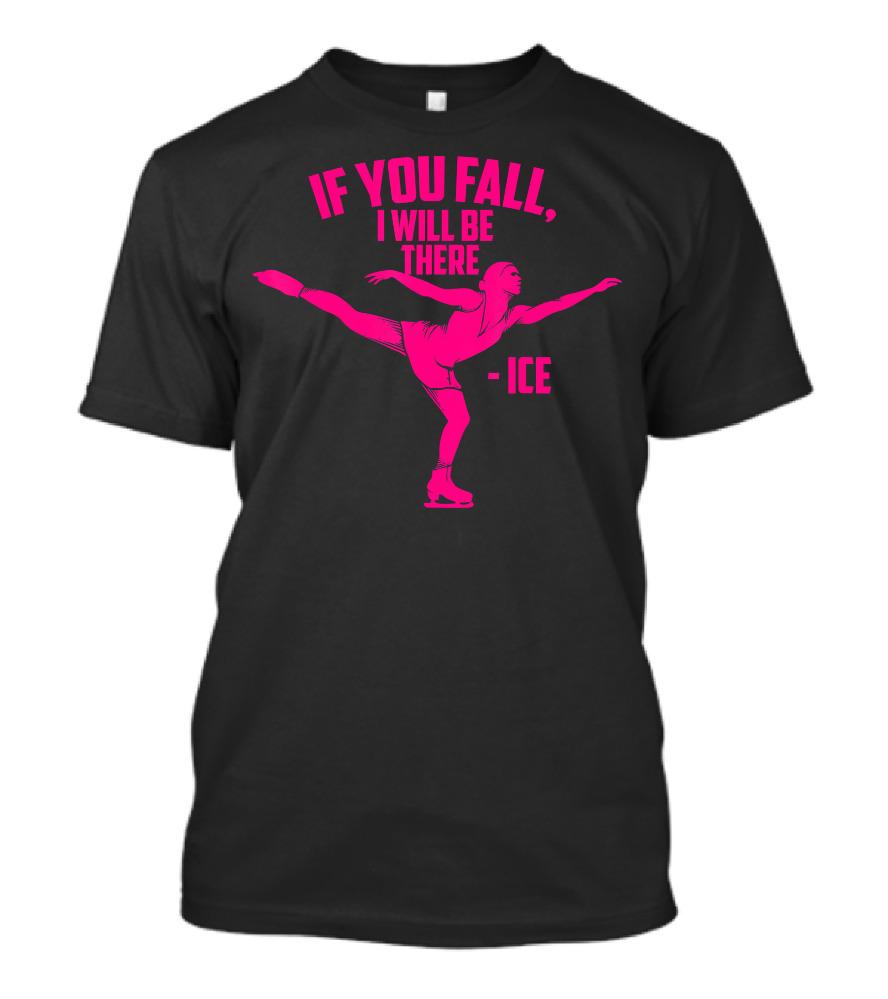 If You Fall I Will Be There Funny Ice Skater Pose T-Shirt