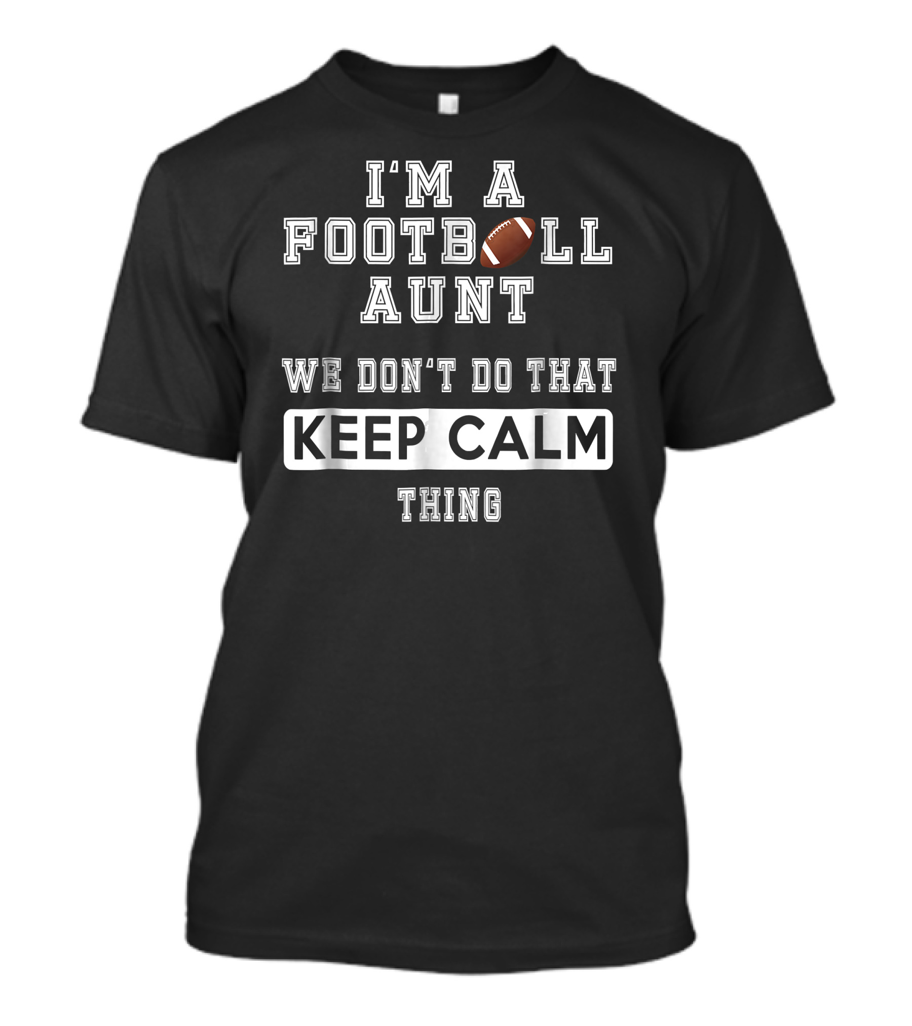 I'm A Football Aunt We Don't Do That Keep Calm Thing T-Shirt