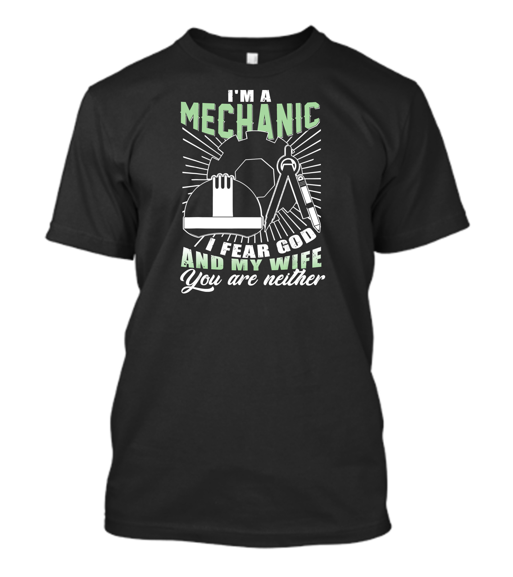 I'm A Mechanic I Fear God And My Wife You Are Neither T-Shirt