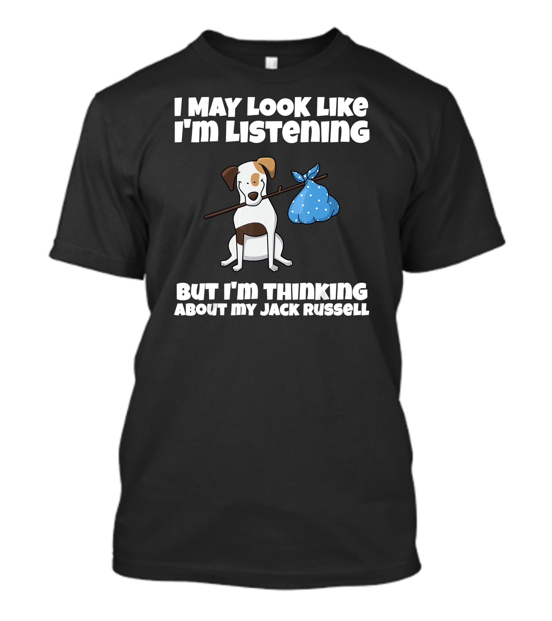 I May Look Like I'm Listening But I'm Thinking About My Jack Russell T-Shirt