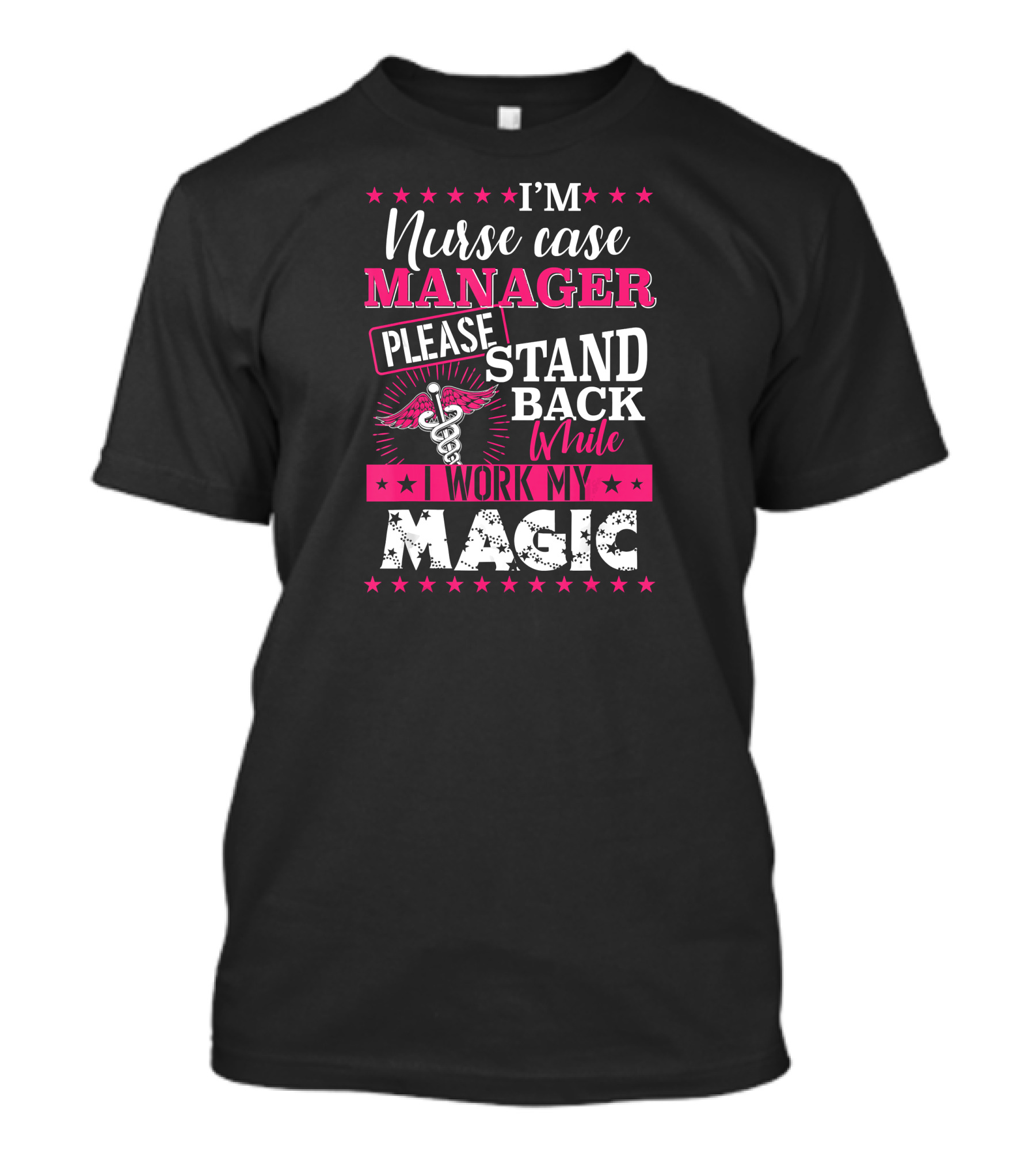 I'm Nurse Case Manager Please Stand Back While I Work My Magic T-Shirt