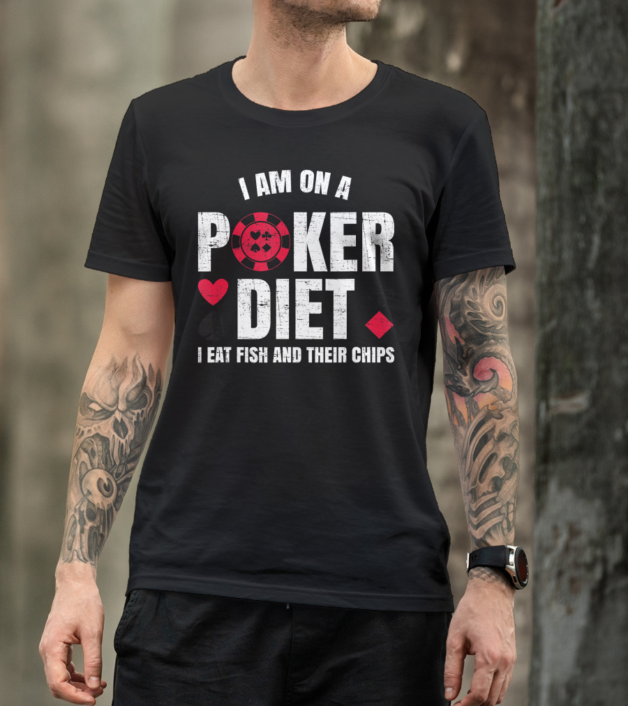 I Am On A Poker Diet I Eat Fish And Their Chips T-Shirt