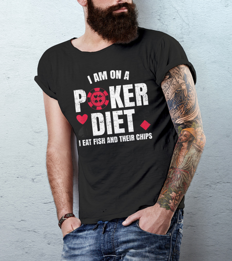 I Am On A Poker Diet I Eat Fish And Their Chips T-Shirt