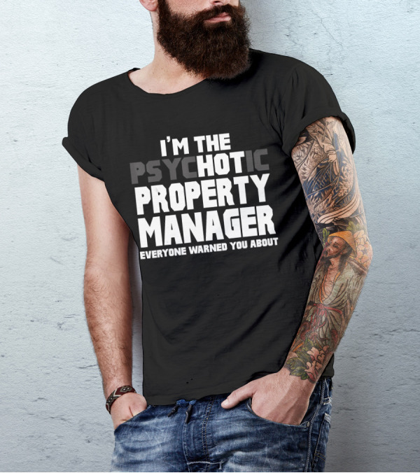 I'M THE PSYCHOTIC HOT PROPERTY MANAGER EVERYONE WARNED YOU ABOUT T-Shirt