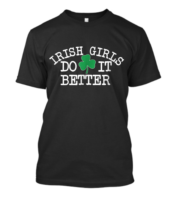 Irish Girls Do It Better Shamrock St Patrick's Day T-Shirt