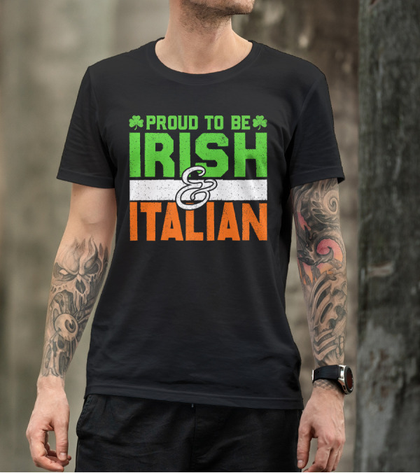 Proud To Be Irish And Italian St Patrick's Day Holiday T-Shirt