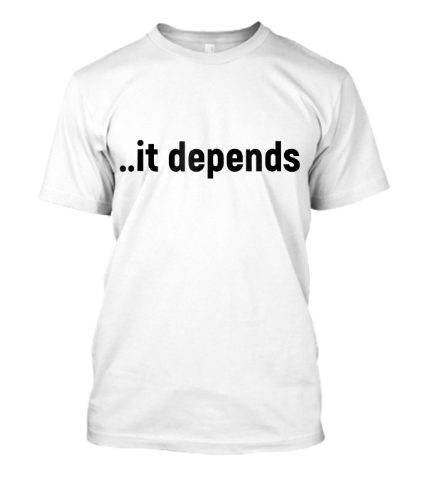 It Depends Funny Lawyer T-Shirt