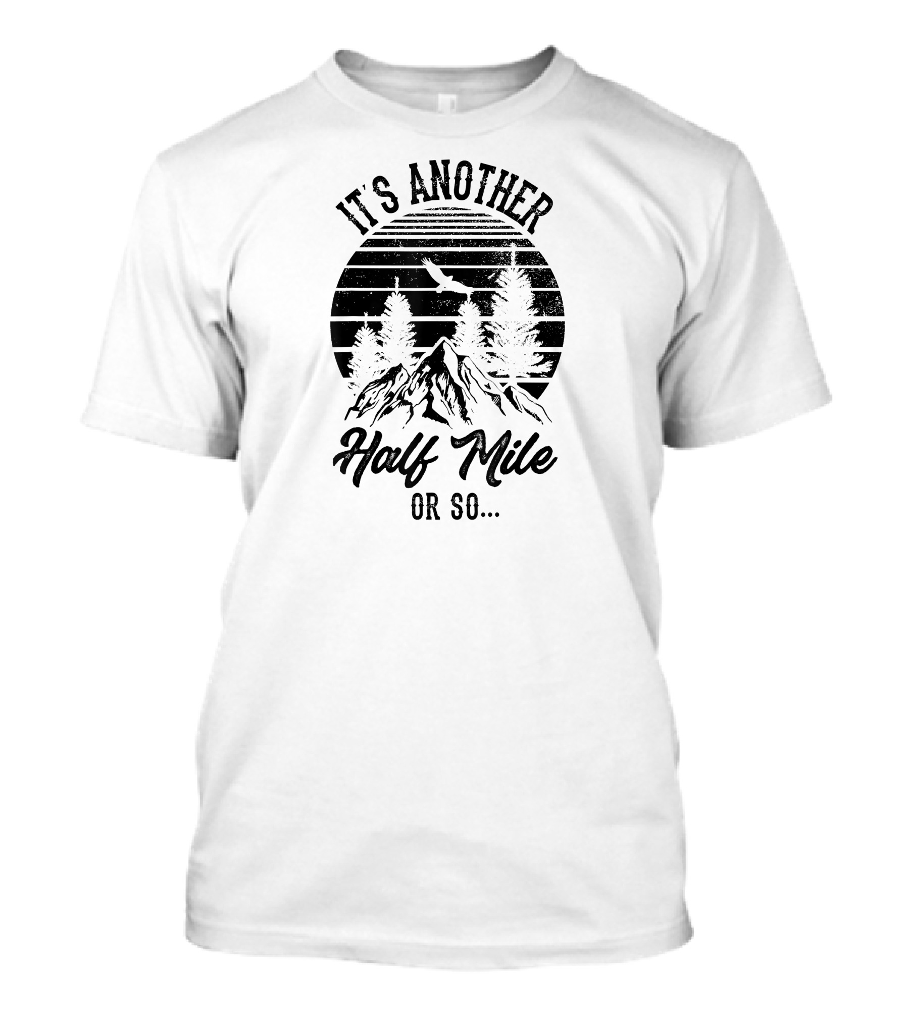 It's Another Half Mile Or So Hiking Climbing Mountain Adventure T-Shirt