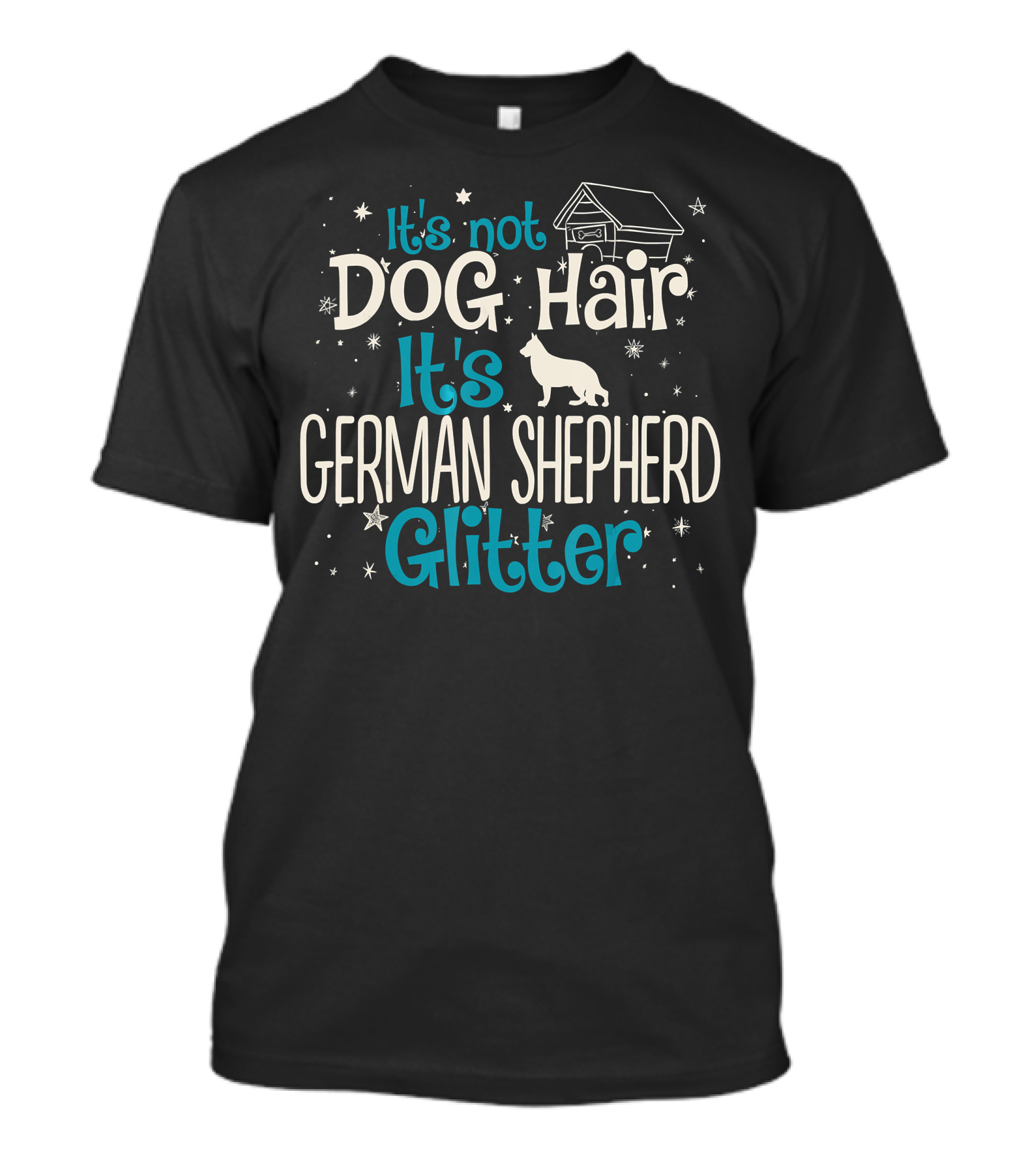 It's Not Dog Hair It's German Shepherd Glitter With Stars And Doghouse T-Shirt