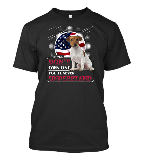 Jack Russell Terrier If You Don't Own One You'll Never Understand American Flag T-Shirt